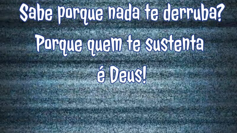 DEUS QUE TE SUSTENTA