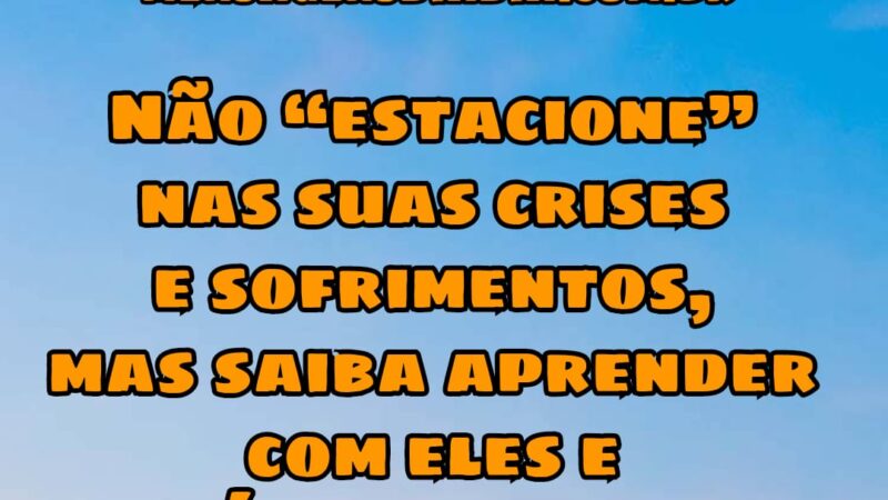 Diante de situações que provocam decepções, tristezas e frustrações