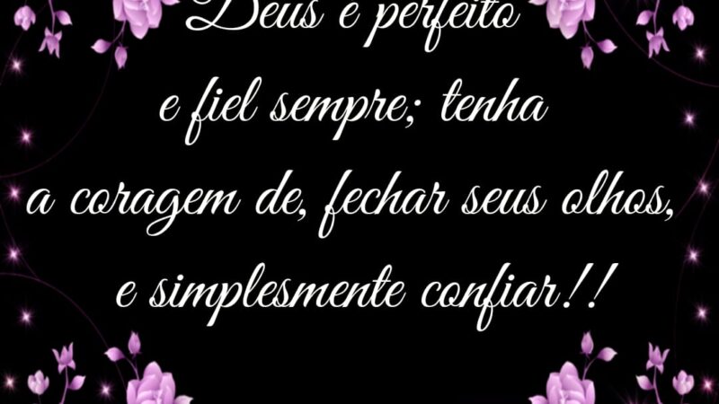 Deus é fiel e perfeito….