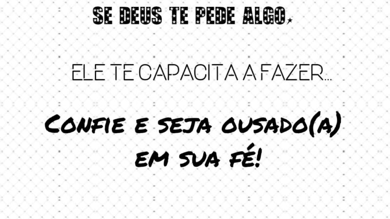 Confie e seja ousado(a)!