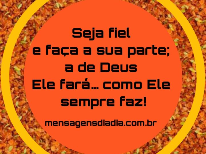 Seja fiel e faça a sua parte!