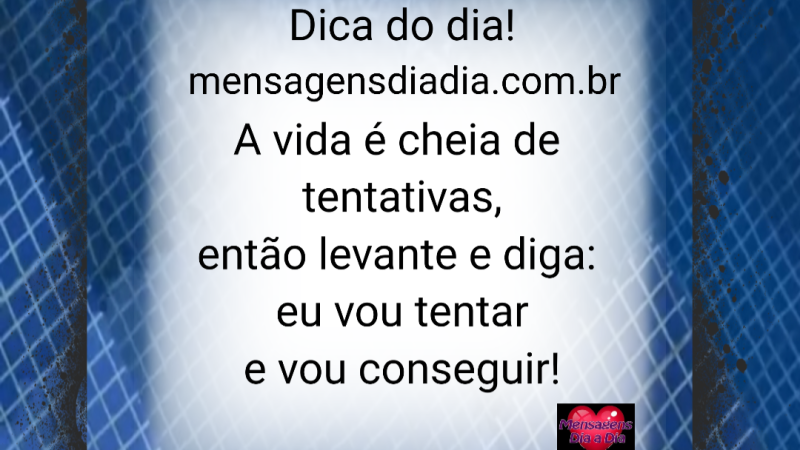 Tentar faz parte da vida…