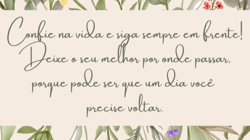 Confie na vida e siga sempre em frente!
